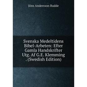 

Книга Svenska Medeltidens Bibel-Arbeten: Efter Gamla Handskrifter Utg. Af G.E. Klemming. (Swedish Edition)