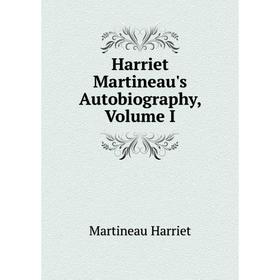

Книга Harriet Martineau's Autobiography, Volume I