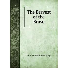 

Книга The Bravest of the Brave
