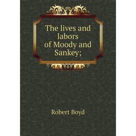

Книга The lives and labors of Moody and Sankey