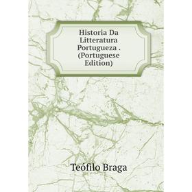 

Книга Historia Da Litteratura Portugueza. (Portuguese Edition)