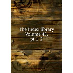 

Книга The Index library Volume 45, pt.1-2