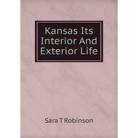 

Книга Kansas Its Interior And Exterior Life