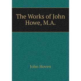 

Книга The Works of John Howe, M.A.