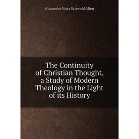 

Книга The Continuity of Christian Thought, a Study of Modern Theology in the Light of its History