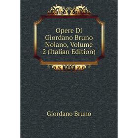 

Книга Opere Di Giordano Bruno Nolano, Volume 2