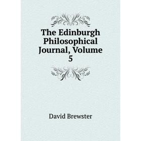 

Книга The Edinburgh Philosophical Journal, Volume 5