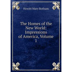 

Книга The Homes of the New World: Impressions of America, Volume 1