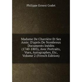 

Книга Madame De Charrière Et Ses Amis: D'après De Nombreux Documents inédits (1740-1805), Avec Portraits, Vues, Autographes, Volume 2