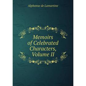

Книга Memoirs of Celebrated Characters, Volume II