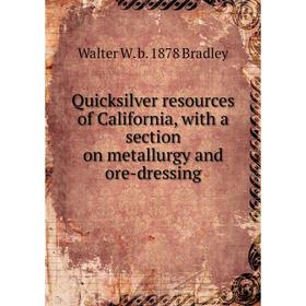 

Книга Quicksilver resources of California, with a section on metallurgy and ore-dressing