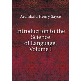 

Книга Introduction to the Science of Language, Volume I