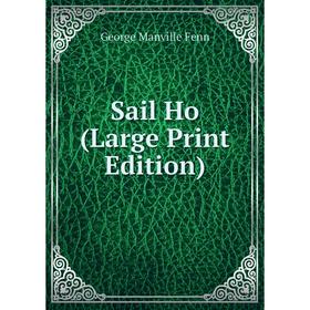 

Книга Sail Ho (Large Print Edition)