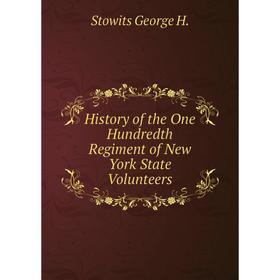 

Книга History of the One Hundredth Regiment of New York State Volunteers