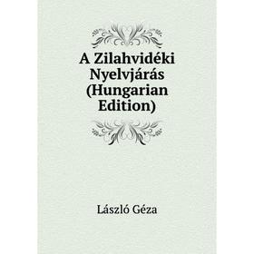 

Книга A Zilahvidéki Nyelvjárás (Hungarian Edition). László Géza