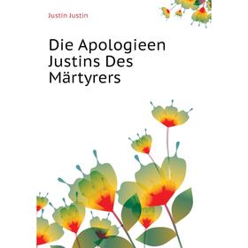 

Книга Die Apologieen Justins Des Märtyrers