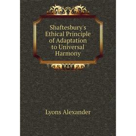 

Книга Shaftesbury's Ethical Principle of Adaptation to Universal Harmony. Lyons Alexander