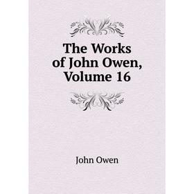 

Книга The Works of John Owen. Volume 16
