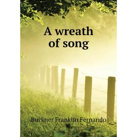 

Книга A wreath of song