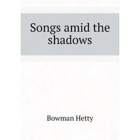 

Книга Songs amid the shadows