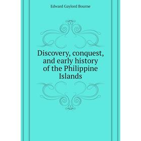 

Книга Discovery, conquest, and early history of the Philippine Islands. Bourne Edward Gaylord