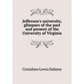 

Книга Jefferson's university, glimpses of the past and present of the University of Virginia