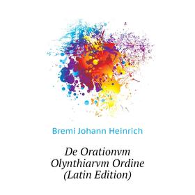 

Книга De Orationvm Olynthiarvm Ordine (Latin Edition). Bremi Johann Heinrich