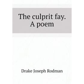 

Книга The culprit fay. A poem