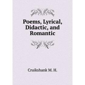 

Книга Poems, Lyrical, Didactic, and Romantic. Cruikshank M. H.