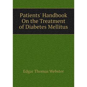 

Книга Patients' Handbook On the Treatment of Diabetes Mellitus. Edgar Thomas Webster
