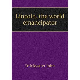 

Книга Lincoln, the world emancipator