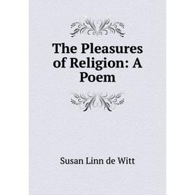

Книга The Pleasures of Religion: A Poem
