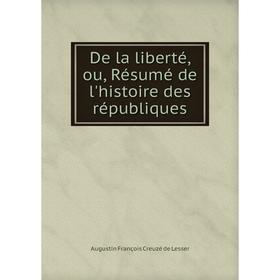 

Книга De la liberté, ou, Résumé de l'histoire des républiques