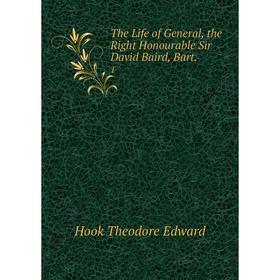 

Книга The Life of General, the Right Honourable Sir David Baird, Bart. 1