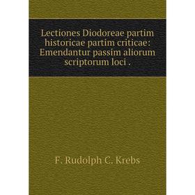 

Книга Lectiones Diodoreae partim historicae partim criticae: Emendantur passim aliorum scriptorum