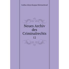 

Книга Neues Archiv des Criminalrechts 12