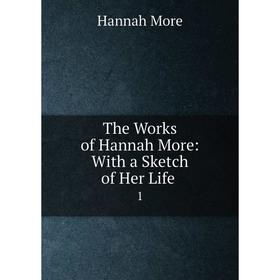 

Книга The Works of Hannah More: With a Sketch of Her Life 1