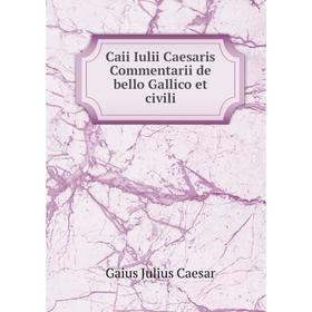 

Книга Caii Iulii Caesaris Commentarii de bello Gallico et civili