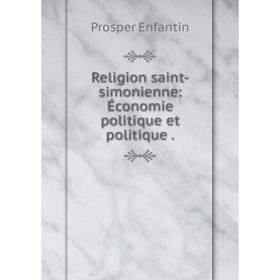 

Книга Religion saint-simonienne: Économie politique et politique