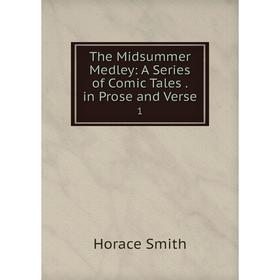

Книга The Midsummer Medley: A Series of Comic Tales. in Prose and Verse 1
