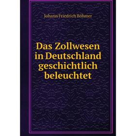 

Книга Das Zollwesen in Deutschland geschichtlich beleuchtet