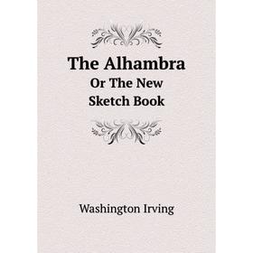 

Книга The Alhambra Or The New Sketch Book