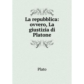 

Книга La repubblica: ovvero, La giustizia di Platone