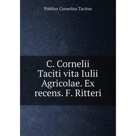 

Книга C. Cornelii Taciti vita Iulii Agricolae. Ex recens. F. Ritteri