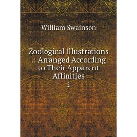 

Книга Zoological Illustrations.: Arranged According to Their Apparent Affinities 2