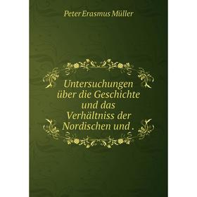 

Книга Untersuchungen über die Geschichte und das Verhältniss der Nordischen und
