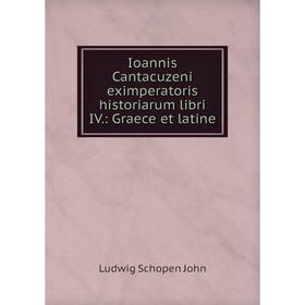 

Книга Ioannis Cantacuzeni eximperatoris historiarum libri IV.: Graece et latine