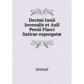 

Книга Decimi Junii Juvenalis et Auli Persii Flacci Satirae expurgatæ