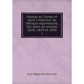 

Книга Voyage au Congo et dans l'interieur de l'Afrique equinoxiale, fait dans les annees 1828, 1829 et 1830 3
