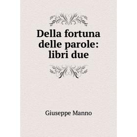 

Книга Della fortuna delle parole: libri due